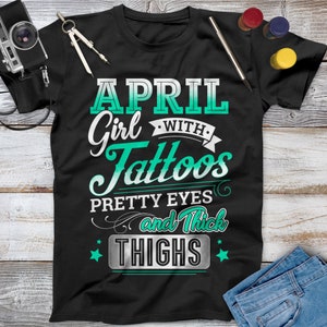 April Girl With Tattoos Pretty Eyes And Thick Thighs April Birthday Shirt, Birthday Gifts For Her, Tattoo Shirt Women, Tattoo Clothing
