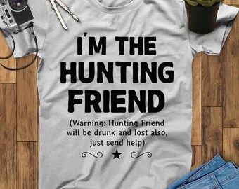 I'm The Hunting Friend Hunting Shirt, Hunting Gift, Outdoor Shirt, Father's Day Shirt, Mothers Day Gift