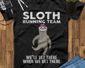 Sloth Running Team We'll Get There When We Get There Running Shirt, Runner Shirt, Workout Shirt, Running Gifts, Runner Gifts