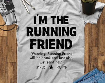 May include: Gray t-shirt with black text that reads "I'm the Running Friend (Warning: Running Friend will be drunk and lost also, just send help)".