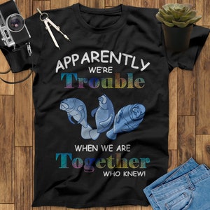 Apparently We&#39;re Trouble When We Are Together Manatee Shirt, Beach Shirt, Spirit Animal, Manatee Gifts, Gift For Women, Women Graphic Tee