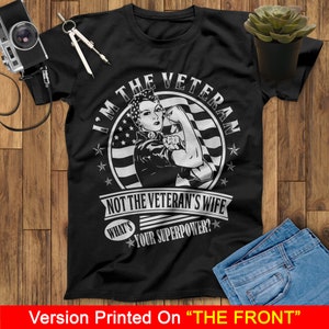 I'm The Veteran Not The Veteran's Wife What Your Superpower Female Veteran Shirt For Woman Veteran, Army Veteran, Veterans Day Gift Shirt