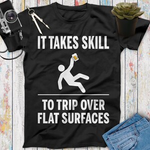It Takes Skill To Trip Over Flat Surfaces Funny Beer T Shirt, Beer Gifts, Beer Lovers, Funny Drinking Shirt, Beer Shirt Women Men