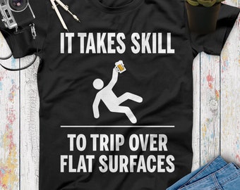 It Takes Skill To Trip Over Flat Surfaces Funny Beer T Shirt, Beer Gifts, Beer Lovers, Funny Drinking Shirt, Beer Shirt Women Men