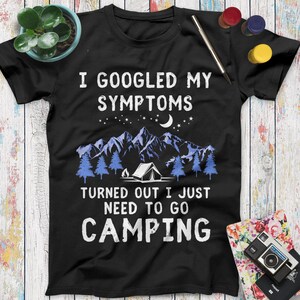 I Googled My Symptoms Turned Out I Just Need To Go Camping T Shirt Vacation Shirt Tropical Shirt Camp Shirt, Camp Life Shirt, Camping Shirts
