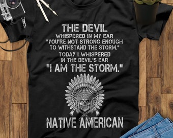 I Whispered In The Devil's Ear I Am The Storm Native American Shirt