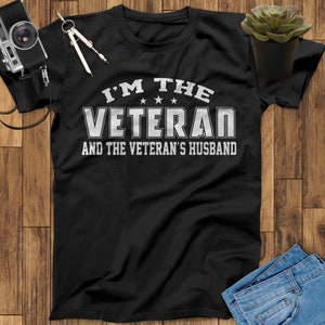 I'm The Veteran And The Veteran's Husband Veteran Shirt, Fathers Day Gift, Memorial Day, Independence Day, Veterans Gift, Army Veteran