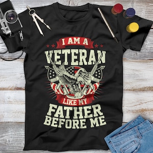 I Am A Veteran Like My Father Before Me Veteran Shirt, Memorial Day, Independence Day, Veterans Gift, Army Veteran, American Military Shirt