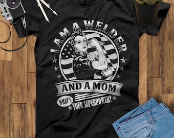 I Am A Welder And A Mom What Your Superpower Welder Mom T Shirt, Mothers Day Gift, Welding Shirt, Gift From Husband, Gifts For Mothers Day