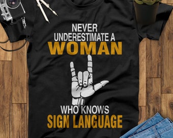 Never Underestimate A Woman Who Knows Sign Language Shirt, Sign Language Gift, Love Sign Language Tee, ASL Love Shirt