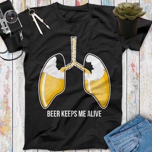 Beer Keeps Me Alive Funny Beer T Shirt, Beer Gifts, Beer Lovers, Funny Drinking Shirt, Beer Shirt Women Men