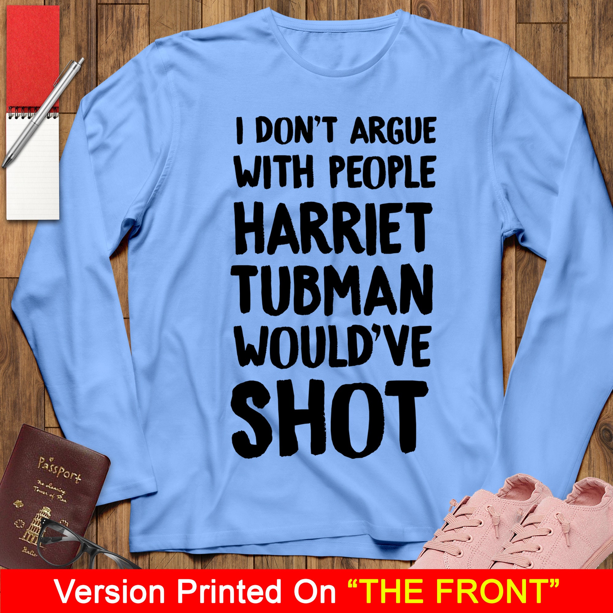 I Don't Argue With People Harriet Tubman Would've Shot Black