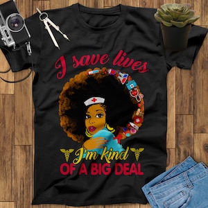 I Save I&#39;m Kind Of A Big Deal Black Nurse Shirt Nurse Gift For Black Nurses Nursing Shirt Nurse Graduation Gift Registered Nurse T Shirt