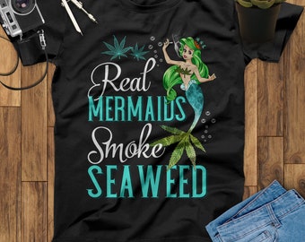 Real Mermaids Smoke Seaweed For Girls Who Are Smokers Tee Gift Mermaid T-Shirt, Little Mermaid T-Shirt, Birthday Mermaid Lovers Shirt