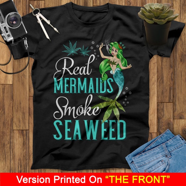 Real Mermaids Smoke Seaweed For Girls Who Are Smokers Tee Gift Mermaid T-Shirt, Little Mermaid T-Shirt, Birthday Mermaid Lovers Shirt