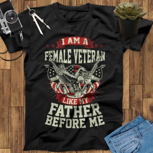 I Am A Female Veteran Like My Father Before Me Female Veteran Shirt, Mothers Day Gift, Women Veteran Shirt, Women Military Shirt