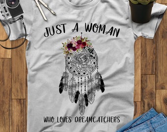 Just A Woman Who Loves Dreamcatchers Shirt, Boho Shirt, Hippie Shirt, Flower Shirt