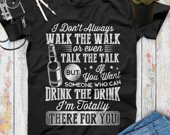If You Want Someone Who Can Drink The Drink I'm Totally There For You Funny Beer T Shirt for Women Men, Beer Gifts, Funny Drinking Shirt