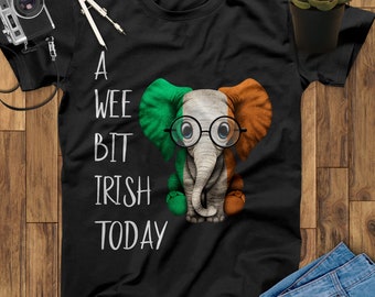 A Wee Bit Irish Today Elephant Irish Shirts, St Patricks Day, Irish Gifts, Irish Hoodie