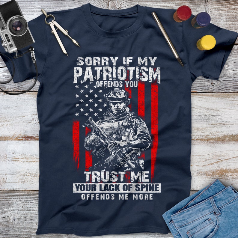 Sorry If My Patriotism Offends You Trust Me Your Lack Of Spine Offends Me More Veteran Shirt, Memorial Day, Independence Day, Veterans Gift image 2