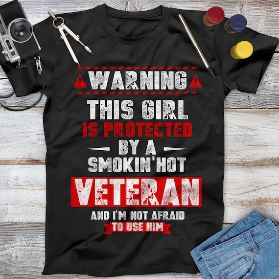 Warning This Girl Is Protected By A Smokin&#39; Hot Veteran Shirt, Memorial Day, Independence Day, Veterans Wife Gift, Gift For Girlfriend