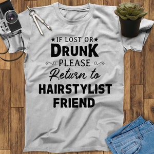 Lost Or Drunk Please Return To Hairstylist Friend Shirt, Hairdresser Shirt, Hair Stylist Shirt, Hair Stylist Gift, Hairdresser Gift