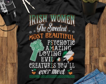 Irish Women The Sweetest Most Beautiful Spychotic Amazing Loving Evil Creatures Irish Shirts, St Patricks Day, Irish Gifts, Irish Hoodie