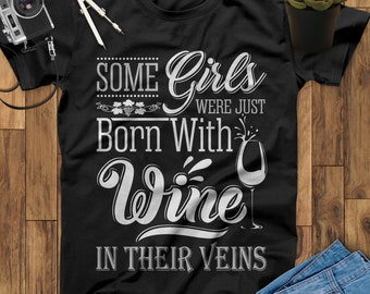 Some Girls Were Just Born With Wine In Their Veins Wine Shirt, Wine Gifts, Wine Lover Gift, Wine Lover, Wine TShirt, Gift For Wine Lovers