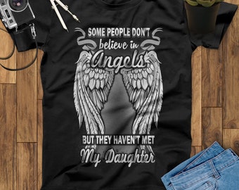 Some People Don't Believe In Angels But They Haven't Met My Daughter My Guardian Angel T Shirt, Fathers Day Shirt, Mothers Day Shirt
