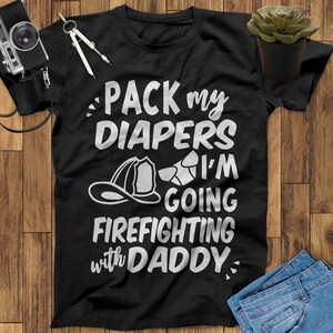 Pack My Diapers I&#39;m Going Firefighting With Daddy Firefighter Shirt, Thin Red Line Shirt, Firefighter Gift, Firefighter Birthday