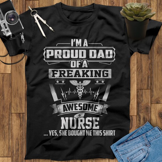 Proud Dad Of A Freaking Awesome Nurse Father's Day Gift Tee Proud Dad Of A Freaking Awesome Nurse Father's Day Gift Tee