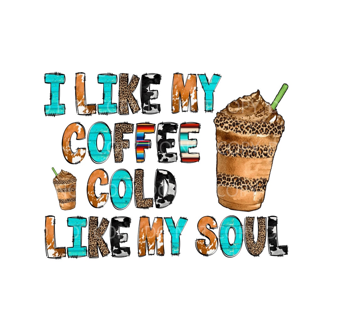 I Like My Coffee Cold Like My Soul Western Sublimation Etsy