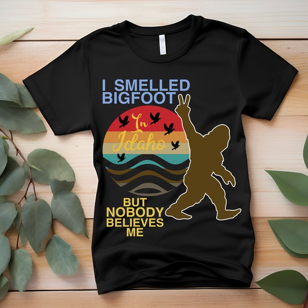 I Smelled Bigfoot In Idaho But Nobody Believes Me Retro T-Shirt, Sweater, Denim Transfer DTF Transfer Ready To Press Full Color Image