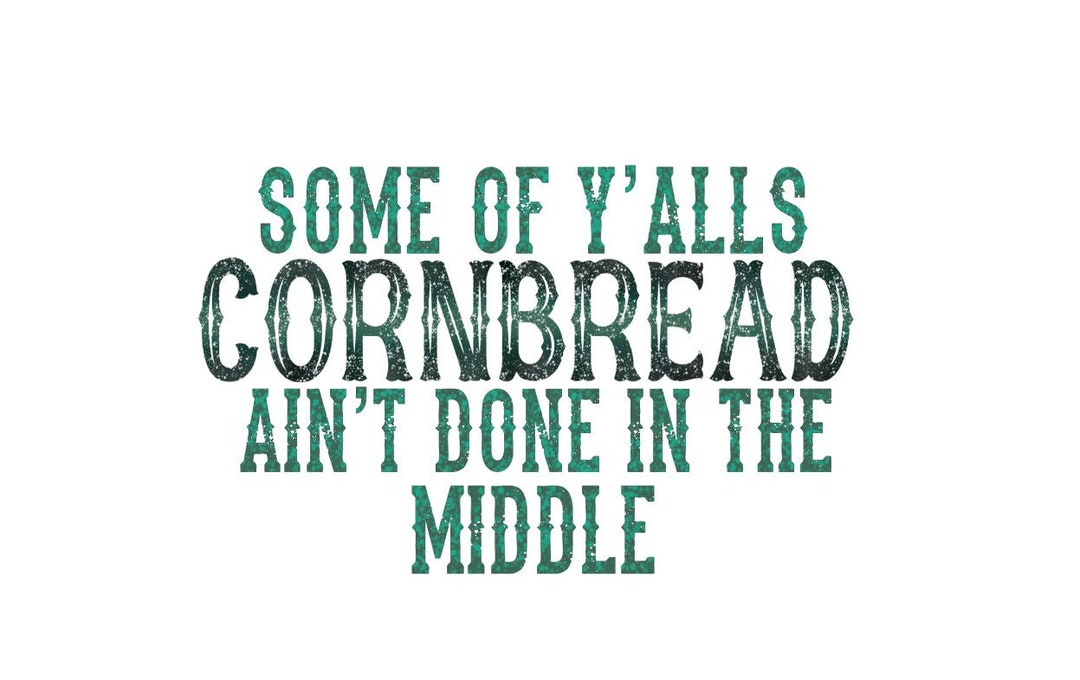 some-of-y-alls-cornbread-ain-t-done-in-the-middle-etsy