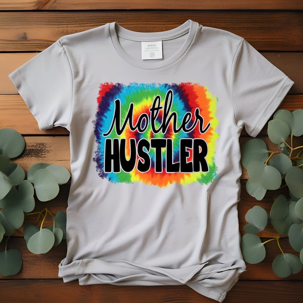 Tie Dye Mother Hustler Retro T-Shirt, Sweater, Denim Transfer DTF Transfer Ready To Press Full Color Image