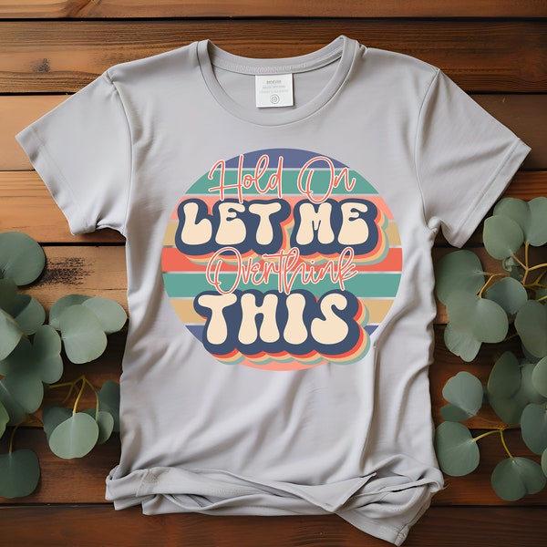 Hold On Let Me Overthink This Retro Sunset Overthinker T-Shirt, Sweater, Denim Transfer DTF Transfer Ready To Press Full Color Image