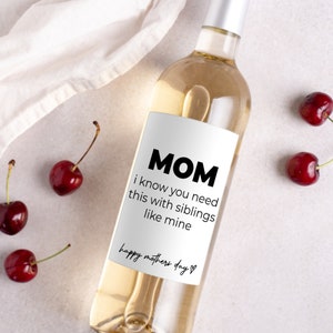 Funny Mother&#39;s Day Wine Labels * Mother&#39;s Day Gift * Sibling Brother Sister * Happy Mother&#39;s Day * Mum * Mommy * Gift for Mom * Liquor Label