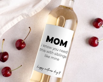 Funny Mother's Day Wine Labels * Mother's Day Gift * Sibling Brother Sister * Happy Mother's Day * Mum * Mommy * Gift for Mom * Liquor Label
