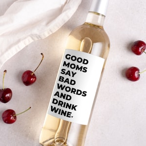 Good Moms Say Bad Words & Drink Wine * New Mom Gift * Pairs Well With Motherhood * New Baby Gift * Mama Funny Wine Label * Mothers Day Gift