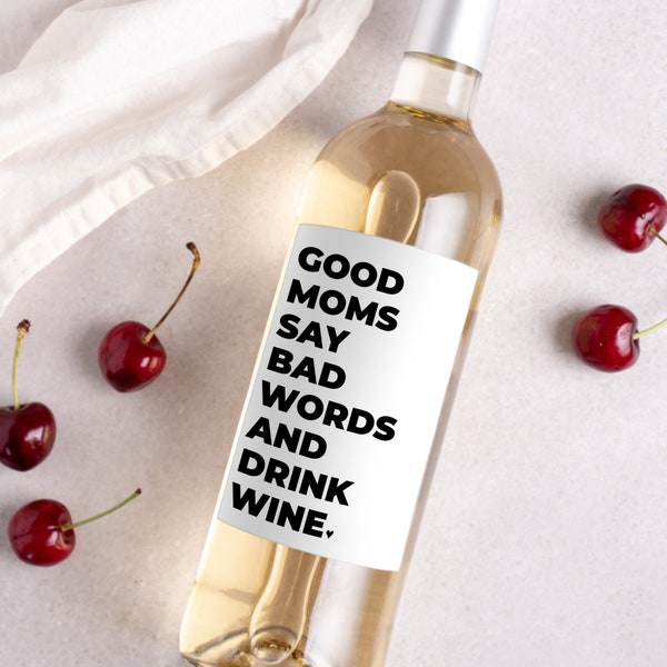 Good Moms Say Bad Words & Drink Wine * New Mom Gift * Pairs Well With Motherhood * New Baby Gift * Mama Funny Wine Label * Mothers Day Gift