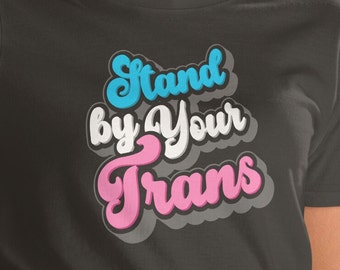 Stand by Your Trans Unisex T-Shirt - transgender pride funny men's shirt