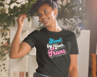 Stand by Your Trans Unisex T-Shirt - transgender pride funny men's shirt