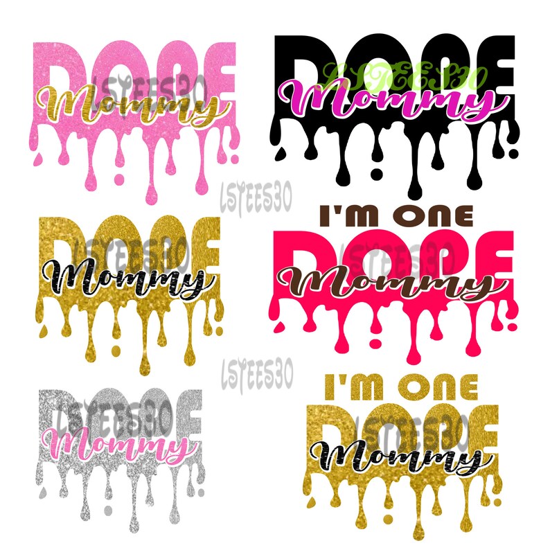 May include: Four variations of a graphic design with the text "Dope Mommy" in dripping gold, pink, black, and silver glitter. The text "I'm One" appears above the words "Dope Mommy" in two of the designs.