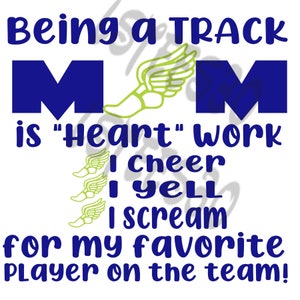 May include: Blue and green graphic design with the text "Being a TRACK MOM is "Heart" work I cheer I YELL I scream for my favorite player on the team!"