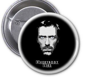 House MD Inspired Button Pin 1.75" Everybody Lies