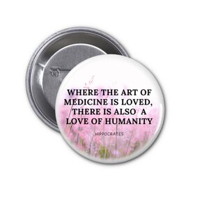 Art of Medicine and Humanity quote button pin  1.75&quot;