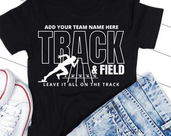 May include: Black t-shirt with white text that says "Add your team name here Track & Field Leave it all on the track". A white silhouette of a runner is shown in front of a track with numbers 1-5.