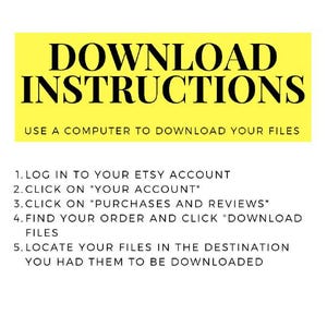 Puede incluir: Fondo amarillo con texto negro que describe las instrucciones para descargar archivos digitales de Etsy. El texto dice: DOWNLOAD INSTRUCTIONS USE A COMPUTER TO DOWNLOAD YOUR FILES 1. LOG IN TO YOUR ETSY ACCOUNT 2. CLICK ON "YOUR ACCOUNT" 3. CLICK ON "PURCHASES AND REVIEWS" 4. FIND YOUR ORDER AND CLICK "DOWNLOAD FILES 5. LOCATE YOUR FILES IN THE DESTINATION YOU HAD THEM TO BE DOWNLOADED