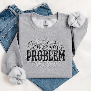 Somebody&#39;s Problem PNG | Somebody&#39;s Problem | Sublimation Designs Downloads | PNG File | Custom Digital