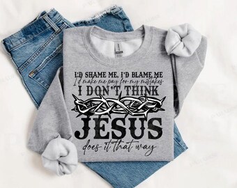 I don't think Jesus does it that way PNG | Digital Download | Custom Digital